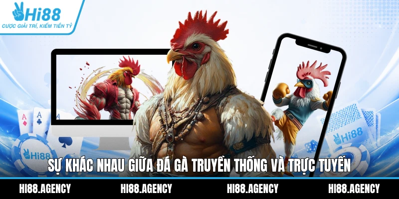 Sự khác nhau giữa đá gà truyền thống và trực tuyến